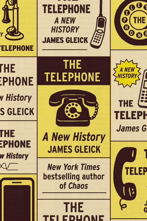 "The Telephone: A New History. James Gleick. New York Times bestselling author of Chaos."  
Illustration mit Telefonen.