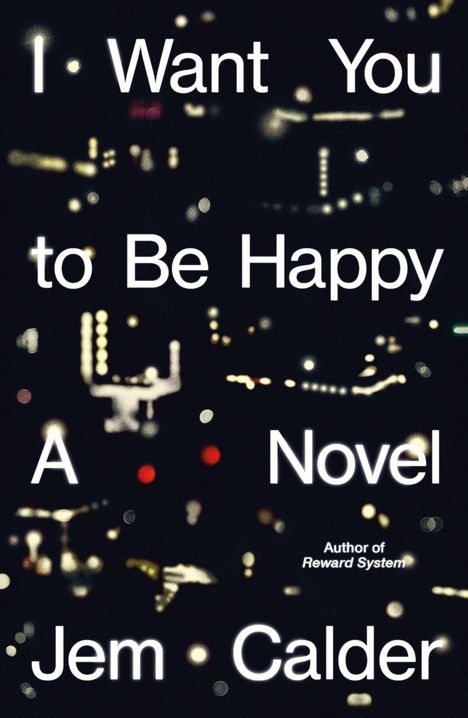 "I Want You to Be Happy A Novel Jem Calder." Verschwommene Lichter auf dunklem Hintergrund.