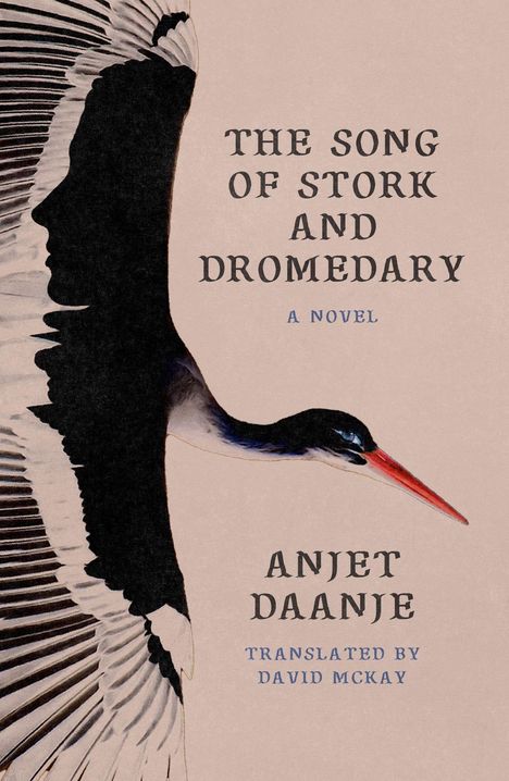 "The Song of Stork and Dromedary. A Novel. Anjet Daanje. Translated by David McKay" zeigt einen fliegenden Storch.