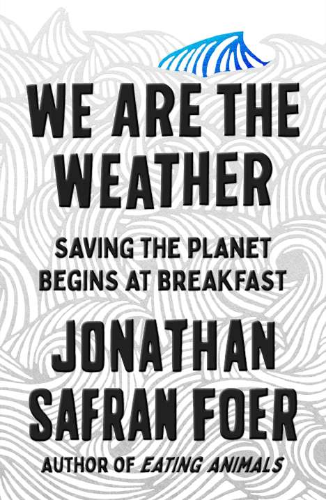 Jonathan Safran Foer: We Are the Weather, Buch