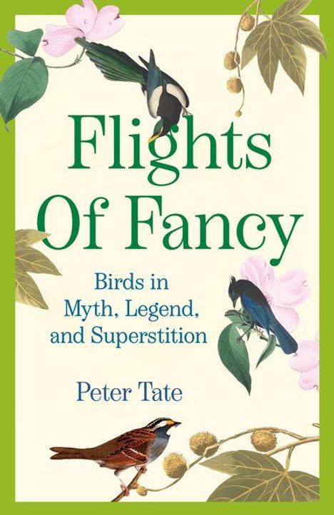 "Flights Of Fancy. Birds in Myth, Legend, and Superstition. Peter Tate." Illustrierte Vögel und Blätter auf hellem Hintergrund.