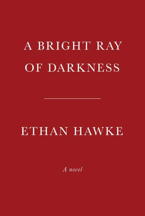 Ethan Hawke: Hawke, E: A Bright Ray of Darkness, Buch