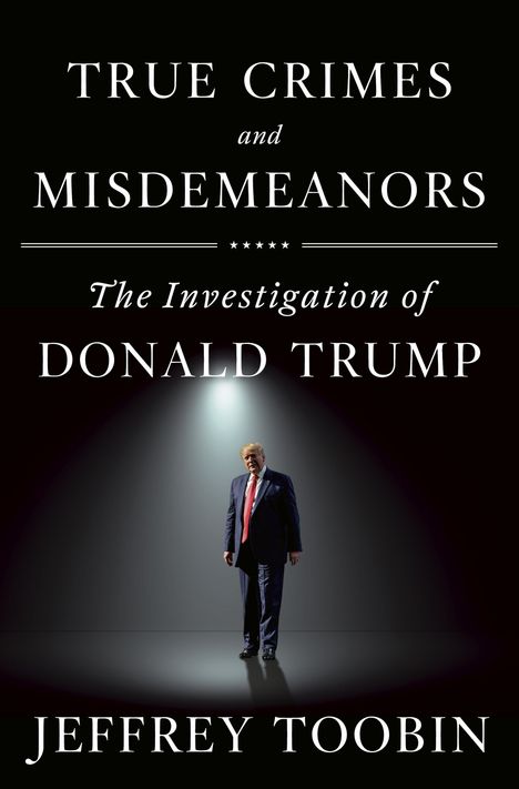 Jeffrey Toobin: True Crimes and Misdemeanors: The Investigation of Donald Trump, Buch