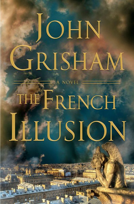 Text: "JOHN GRISHAM A NOVEL THE FRENCH ILLUSION". 
Darunter: Blick über Paris mit einer steinernen Wasserspeier-Statue im Vordergrund.