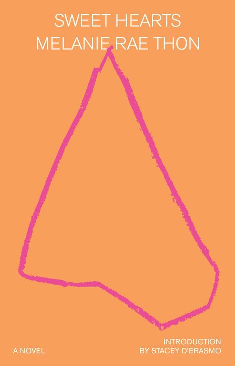 Text: SWEET HEARTS, MELANIE RAE THON, A NOVEL, INTRODUCTION BY STACEY D'ERASMO. Orange Hintergrund, pinke Linienzeichnung.