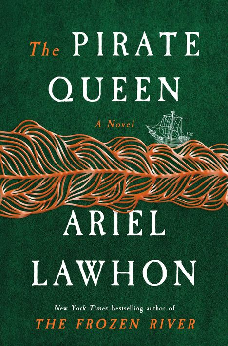 „The Pirate Queen“, „A Novel“, „Ariel Lawhon“, „New York Times bestselling author of The Frozen River“. Grüner Hintergrund.
