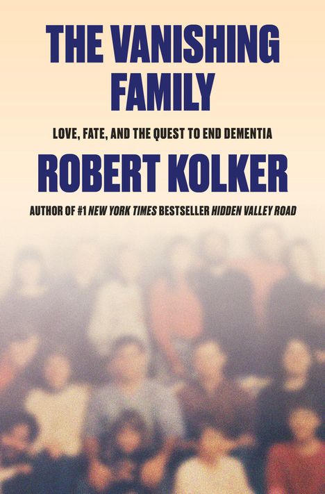"The Vanishing Family; Love, Fate, and the Quest to End Dementia; Robert Kolker; verschwommenes Familienfoto im Hintergrund."