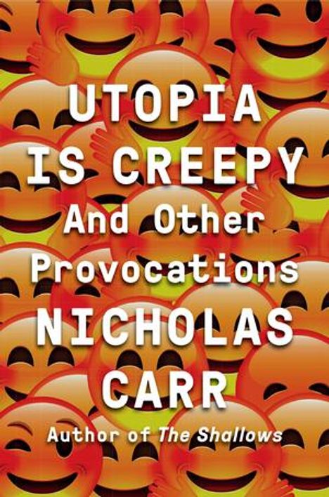 Nicholas Carr: Utopia Is Creepy, Buch