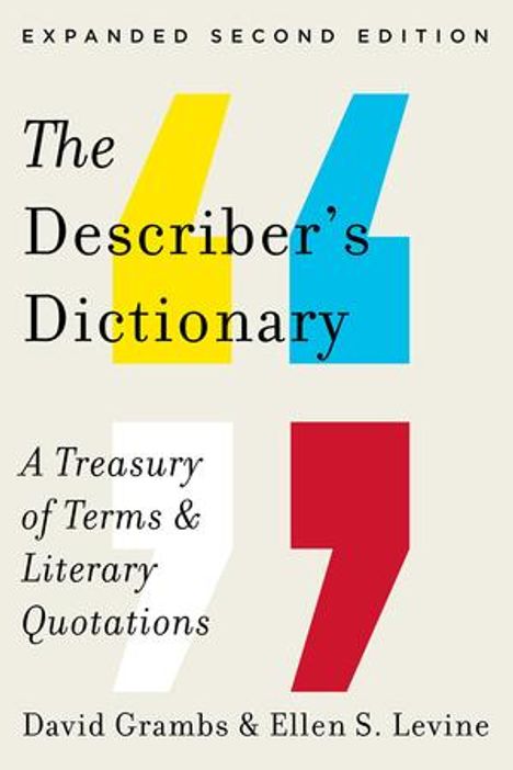 "Expanded Second Edition: The Describer's Dictionary: A Treasury of Terms & Literary Quotations" von David Grambs & Ellen S. Levine. Vier bunte Anführungszeichen als Designelemente.