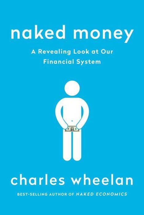 Charles Wheelan: Naked Money: A Revealing Look at Our Financial System, Buch
