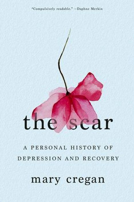 "Compulsively readable." – Daphne Merkin. Titel: the scar. Untertitel: A Personal History of Depression and Recovery. Autor: Mary Cregan. Ein rosa Blütenmotiv.