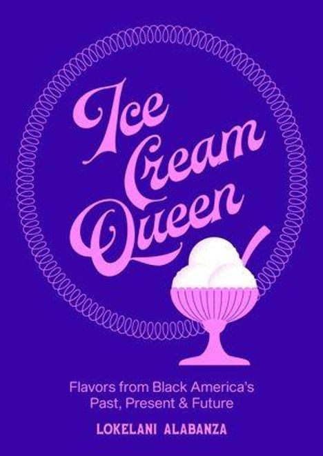 „Ice Cream Queen“ in rosa Schrift, darunter „Flavors from Black America's Past, Present & Future“. Zeichnung eines Eisbechers.