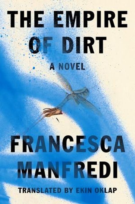 "The Empire of Dirt", "A Novel", "Francesca Manfredi", "Translated by Ekin Oklap". Bunte, abstrakte Illustration mit Blau.
