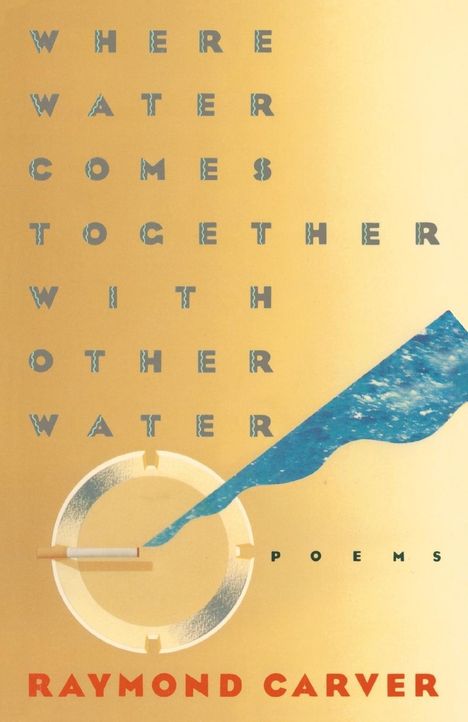 Raymond Carver: Where Water Comes Together with Other Water, Buch