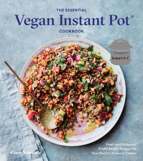 Coco Morante: The Essential Vegan Instant Pot Cookbook: Fresh and Foolproof Plant-Based Recipes for Your Electric Pressure Cooker, Buch