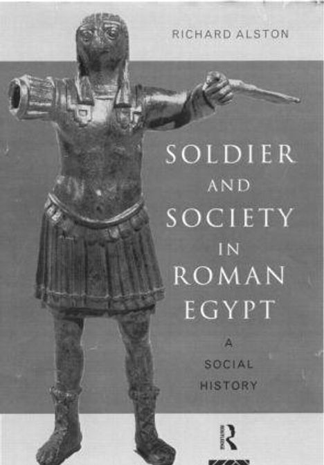 Richard Alston: Soldier and Society in Roman Egypt, Buch