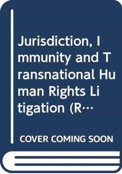 Buchtitel: "Jurisdiction, Immunity and Transnational Human Rights Litigation". Text "COVER COMING SOON".