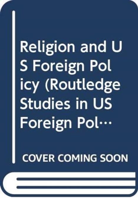 "Religion and US Foreign Policy (Routledge Studies in US Foreign Pol… COVER COMING SOON." Blaues Cover mit einem Buchsymbol.