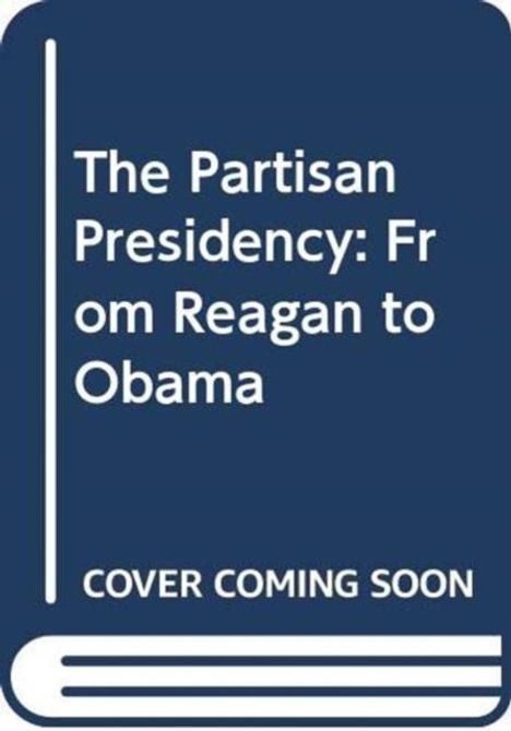 „The Partisan Presidency: From Reagan to Obama“ und „Cover Coming Soon“ in weißem Text auf blauem Hintergrund.