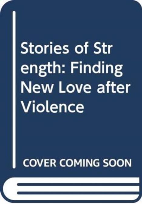 Text: "Stories of Strength: Finding New Love after Violence", "COVER COMING SOON". Illustration eines Buchcovers.