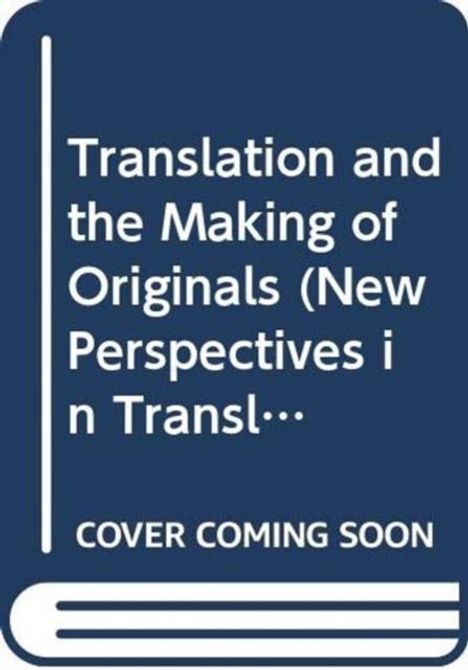 „Translation and the Making of Originals (New Perspectives in Transl…“, „Cover coming soon“. Blau-weiße Buch-Cover-Illustration.