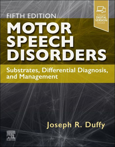 FIFTH EDITION: MOTOR SPEECH DISORDERS. Untertitel: Substrates, Differential Diagnosis, and Management. Joseph R. Duffy.