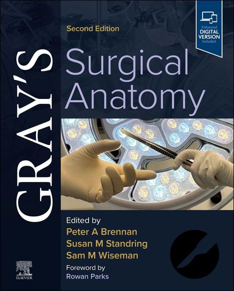 "Second Edition, Gray's Surgical Anatomy, Edited by Peter A Brennan, Susan M Standring, Sam M Wiseman, Foreword by Rowan Parks."