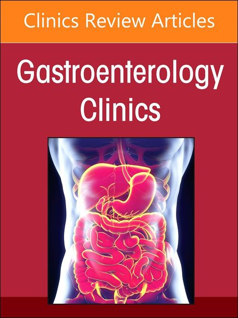 Pathology and Clinical Relevance of Neoplastic Precursor Lesions of the Tubal Gut, Liver, and Pancreaticobiliary System: A Contemporary Update, an Issue of Gastroenterology Clinics of North America, Buch