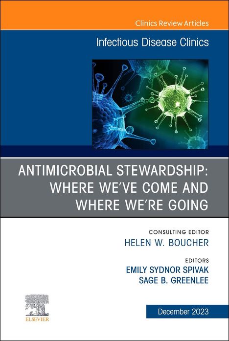 Antimicrobial Stewardship: Where We've Come and Where We're Going, an Issue of Infectious Disease Clinics of North America, Buch