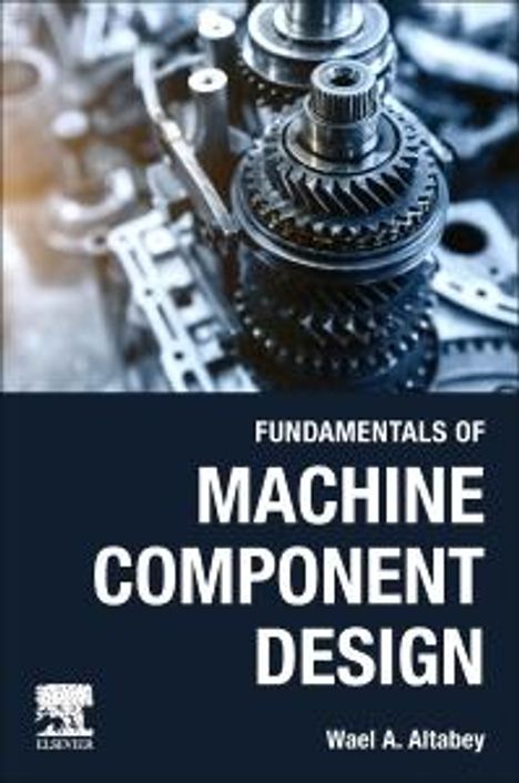 Wael A Altabey: Fundamentals of Machine Component Design, Buch