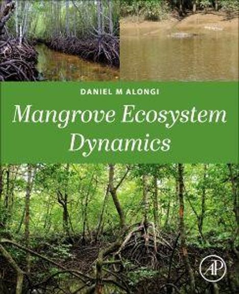 Oben: "Daniel M Alongi". Mitte: "Mangrove Ecosystem Dynamics". Unten: Mangrovenwälder, dichter Bewuchs, Wasserläufe.