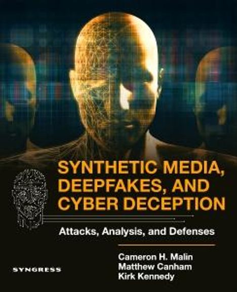 Cameron H Malin: Synthetic Media, Deep Fakes, and Cyber Deception, Buch