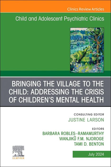 Bringing the Village to the Child: Addressing the Crisis of Children's Mental Health, an Issue of Childand Adolescent Psychiatric Clinics of North America, Buch