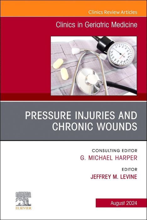 Pressure Injuries &amp; Chronic Wounds, An Issue of Clinics in Geriatric Medicine, Buch