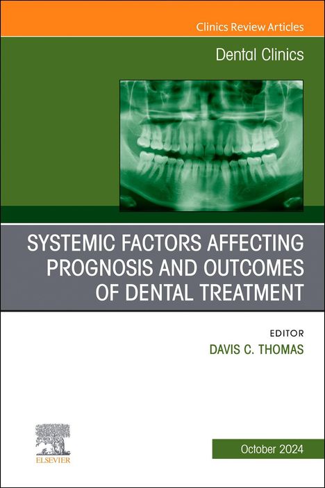 Systemic Factors Affecting Prognosis and Outcomes of Dental Treatment, an Issue of Dental Clinics of North America, Buch