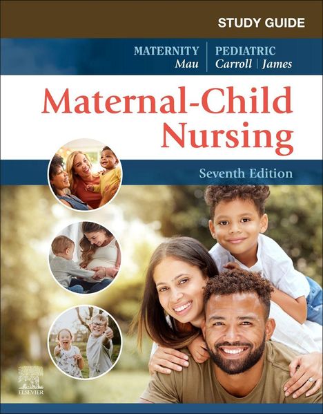 STUDY GUIDE, Maternity Mau, Pediatric Carroll | James. Maternal-Child Nursing, Seventh Edition. Fröhliche Familienfotos.