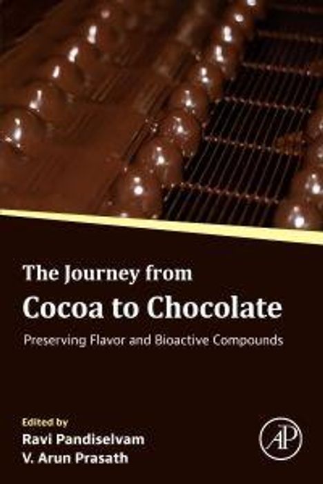 "The Journey from Cocoa to Chocolate: Preserving Flavor and Bioactive Compounds" von Ravi Pandiselvam und V. Arun Prasath.