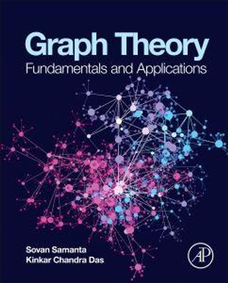 "Graph Theory: Fundamentals and Applications" von Sovan Samanta und Kinkar Chandra Das. Bunte, vernetzte Punkte.