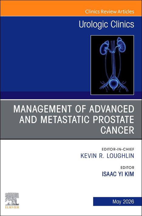"Clinics Review Articles: Urologic Clinics. Management of Advanced and Metastatic Prostate Cancer. Editor: Kevin R. Loughlin."