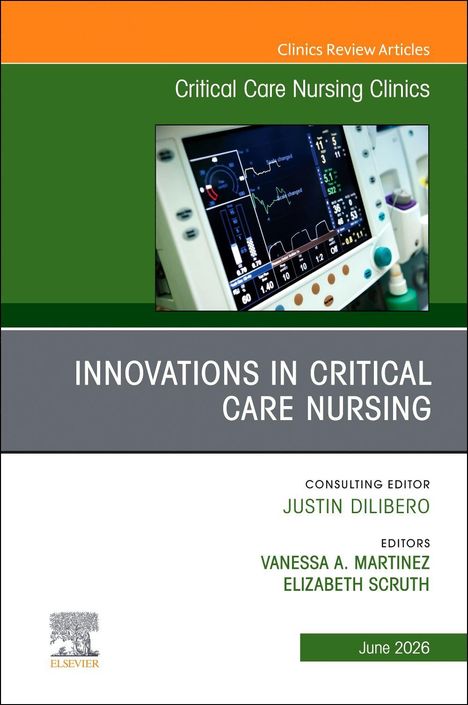 Text: "Critical Care Nursing Clinics", "Innovations in Critical Care Nursing", "Justin Dilibero", "Vanessa A. Martinez", "Elizabeth Scruth", "June 2026". 

Das Cover zeigt ein medizinisches Gerätedisplay. Elsevier Logo unten.