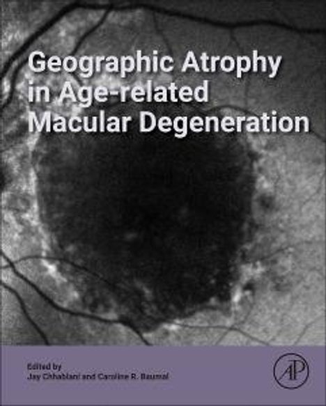 Text: "Geographic Atrophy in Age-related Macular Degeneration" und "Edited by Jay Chhablani and Caroline R. Baumal". Schwarz-Weiß-Bild einer Netzhaut.