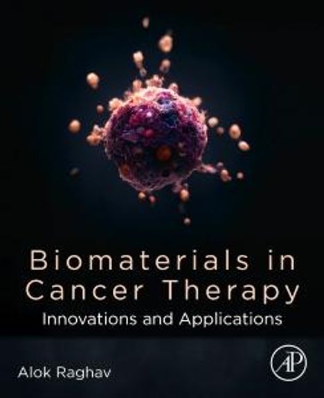 "Biomaterials in Cancer Therapy: Innovations and Applications" von Alok Raghav. Zellartige Struktur im Hintergrund.