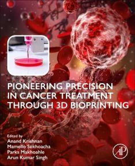 "Pioneering Precision in Cancer Treatment Through 3D Bioprinting." Namen der Herausgeber: Anand Krishnan, Mamello Sekhoacha, Parks Makhoahle, Arun Kumar Singh. Rote Blutzellen und dreidimensionale Struktur im Hintergrund.