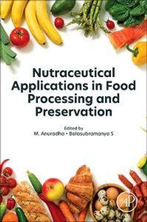 "Nutraceutical Applications in Food Processing and Preservation" von M. Anuradha, Balasubramanya S. Umschlag mit Obst und Gemüse.