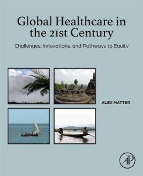 Titel: "Global Healthcare in the 21st Century". Text: "Challenges, Innovations, and Pathways to Equity". Autor: Alex Matter. Vier Fotos.