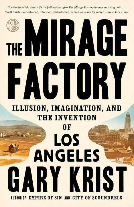 Gary Krist: The Mirage Factory: Illusion, Imagination, and the Invention of Los Angeles, Buch
