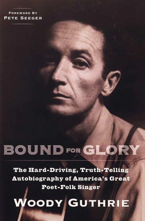 Woody Guthrie: Bound for Glory: The Hard-Driving, Truth-Telling Autobiography of America's Great Poet-Folk Singer, Buch