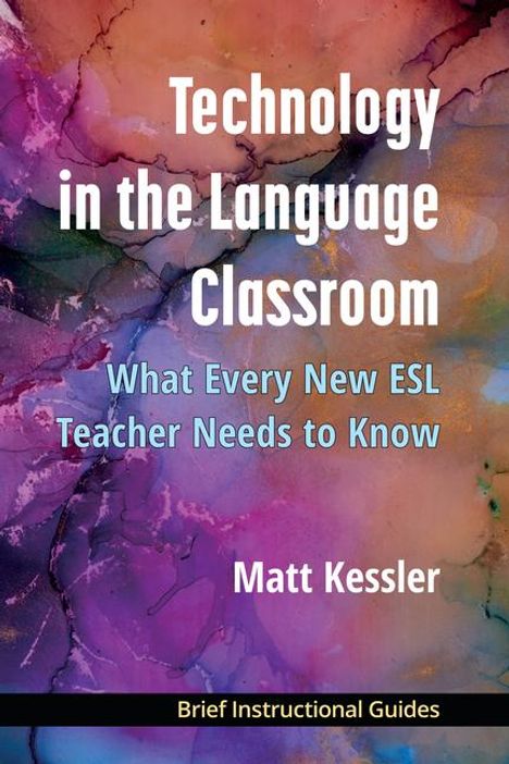 „Technology in the Language Classroom“ in Weiß, auf buntem, abstraktem Hintergrund, unten „Brief Instructional Guides“.