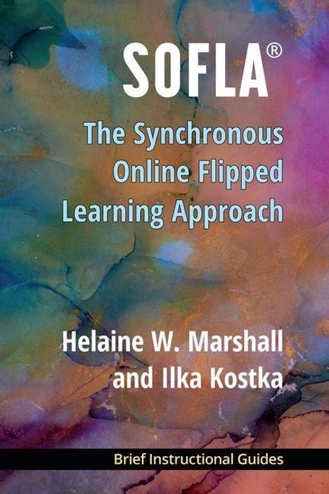 Text: "SOFLA® The Synchronous Online Flipped Learning Approach Helaine W. Marshall and Ilka Kostka Brief Instructional Guides." 
Bunter abstrakter Hintergrund.