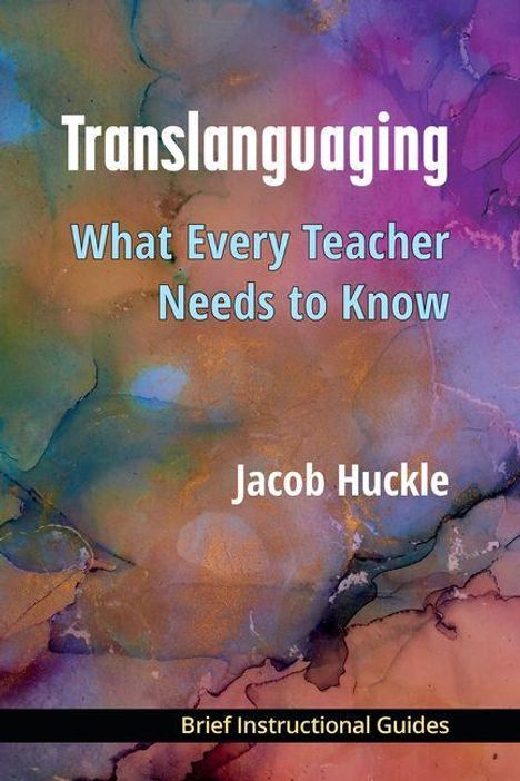 „Translanguaging: What Every Teacher Needs to Know“, Jacob Huckle. Farbenfroher Aquarell-Hintergrund, Text zentriert.